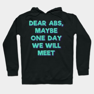 Dear Abs, Maybe One Day We Will Meet Hoodie